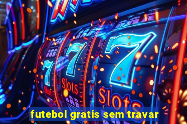 futebol gratis sem travar